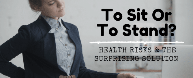 To sit or to stand? Health risks & the surprising solution